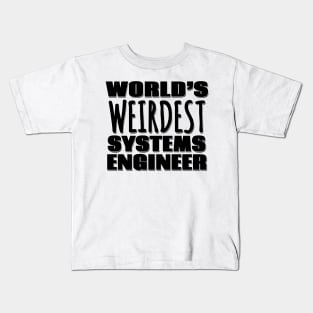 World's Weirdest Systems Engineer Kids T-Shirt